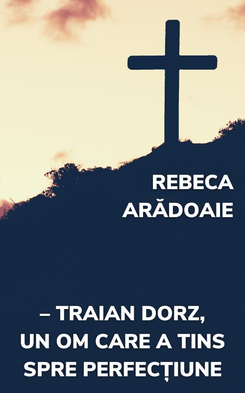 21. Rebeca Arădoaie – Traian Dorz, un om care a tins spre perfecțiune