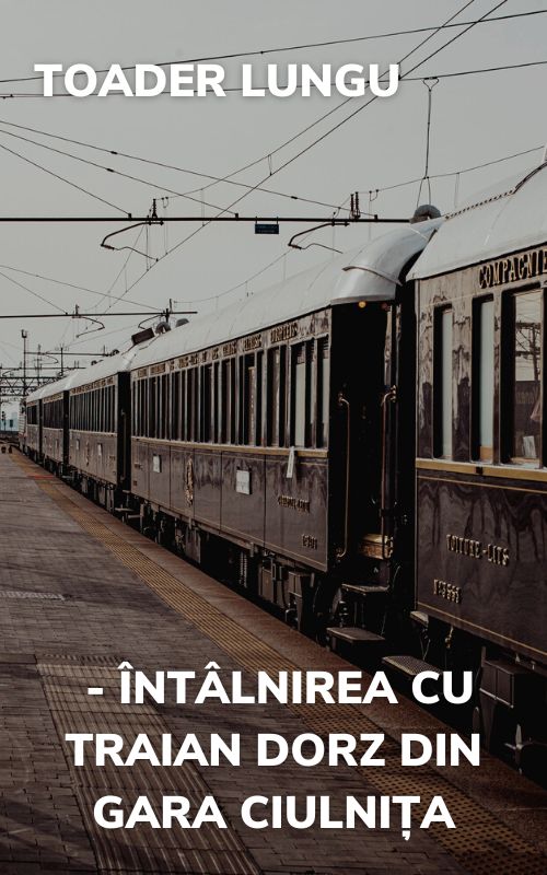 8. Toader Lungu - Întâlnirea cu Traian Dorz din gara Ciulnița